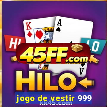 jogo de vestir 999
